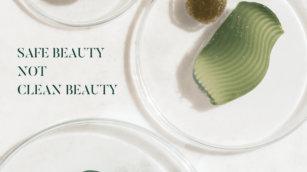 Safe Beauty Not Clean Beauty